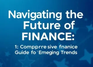 Navigating the Future of Finance: A Comprehensive Guide to Emerging Trends Navigating the Future of Finance: A Comprehensive Guide to Emerging Trends