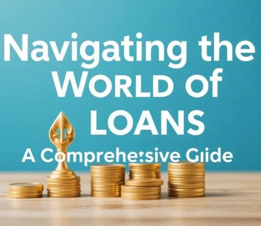 Navigating the World of Loans: A Comprehensive Guide Navigating the World of Loans: A Comprehensive Guide