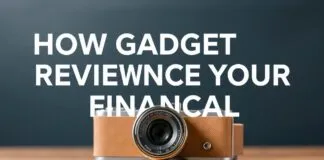 How Gadget Reviews Impact Your Financial Decisions How Gadget Reviews Influence Your Financial Choices