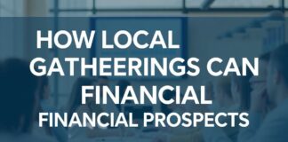 How Local Gatherings Can Boost Your Financial Future How Local Gatherings Can Enhance Your Financial Prospects