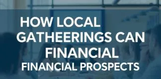 How Local Gatherings Can Boost Your Financial Future How Local Gatherings Can Enhance Your Financial Prospects