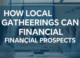How Local Gatherings Can Boost Your Financial Future How Local Gatherings Can Enhance Your Financial Prospects