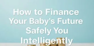 How to Finance Your Baby’s Future Safely and Smartly How to Finance Your Baby's Future Safely and Intelligently