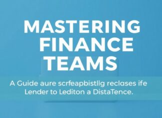 Mastering Finance Teams: A Guide to Leading from Afar Mastering Remote Finance Teams: A Guide to Leading from a Distance