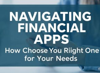 Navigating Financial Apps: How to Choose the Right One for Your Needs Navigating Financial Apps: How to Choose the Right One for Your Needs