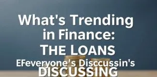 What’s Hot in Finance: The Loans Everyone’s Talking About What's Trending in Finance: The Loans Everyone's Discussing