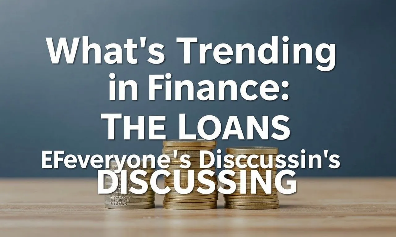 What's Hot in Finance: The Loans Everyone's Talking About