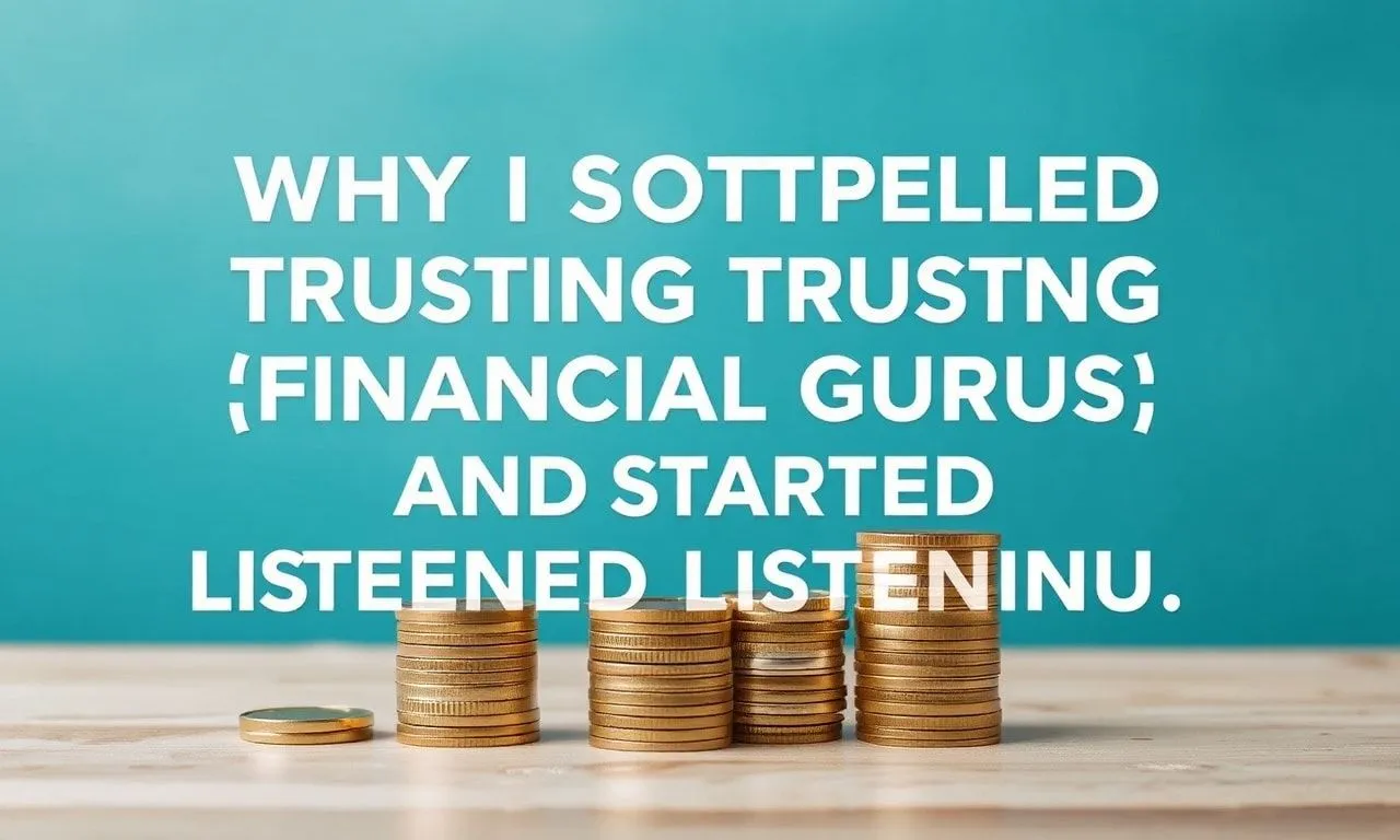 Why I Stopped Trusting 'Financial Gurus' and Started Listening to Myself